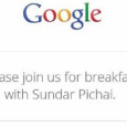 Google sent an invitation for a press event next week July 24 in San Francisco. The host of this event will be the lead of Android and Chrome, Sundar Pichai. The invitation states, “Please join us for breakfast with Sundar Pichai”. The big question we all have and will have […]